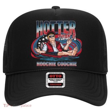 Hotter Than A Hoochie Coochie Funny Trump Perfect Gift Hat