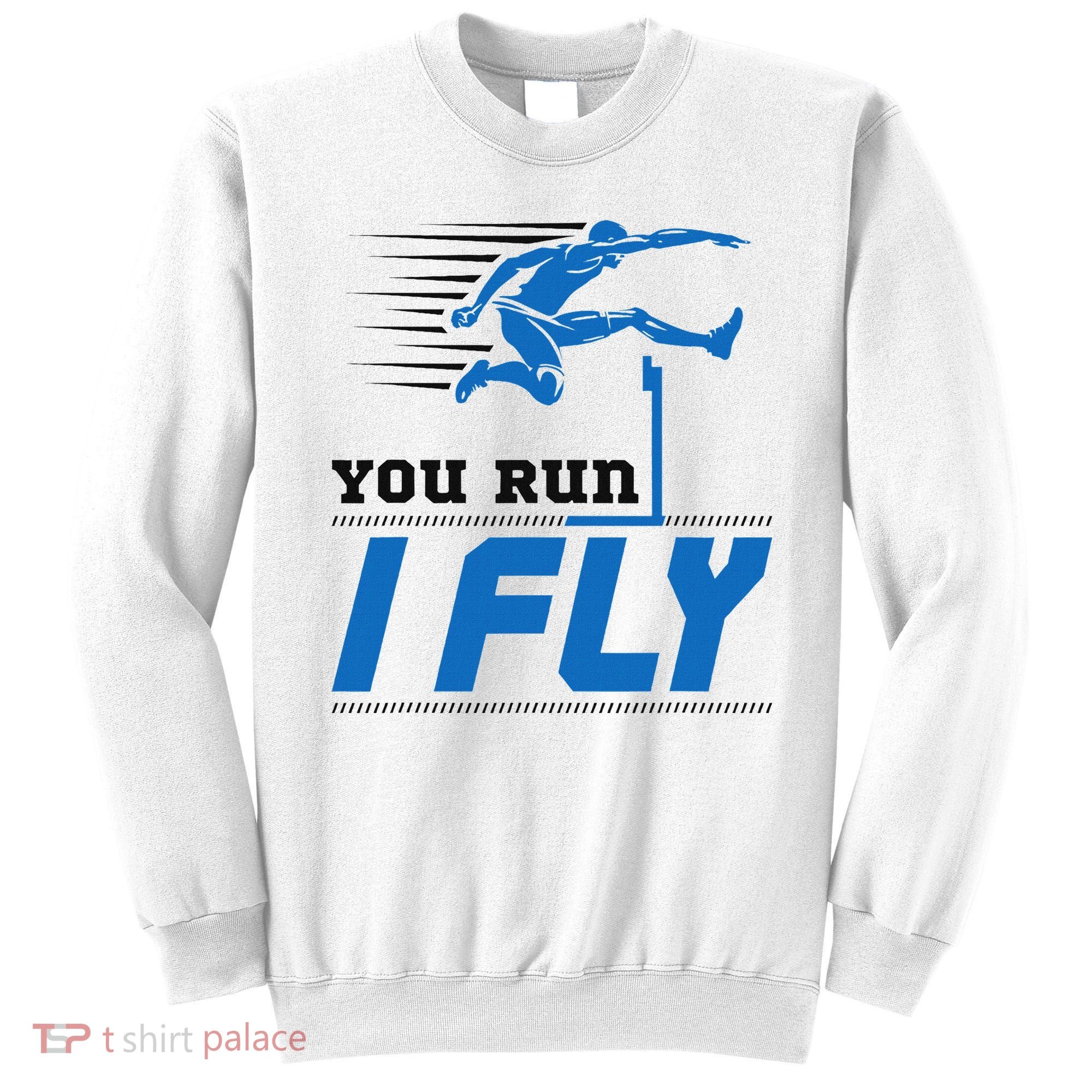 Hurdles Track And Field Hurdler Hurdle Runner You Run I Fly Sweatshirt