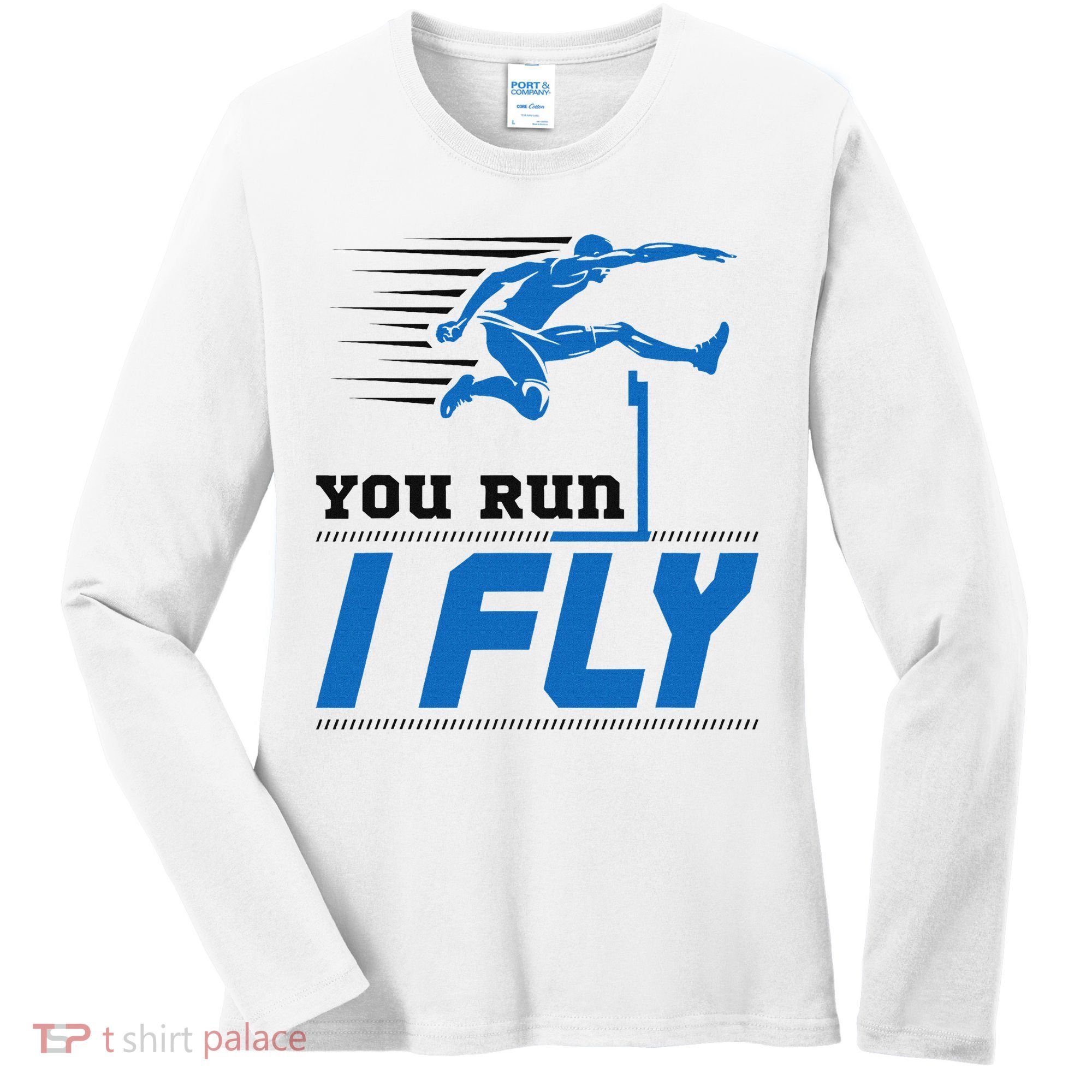Hurdles Track And Field Hurdler Hurdle Runner You Run I Fly Women's Long Sleeve Shirt