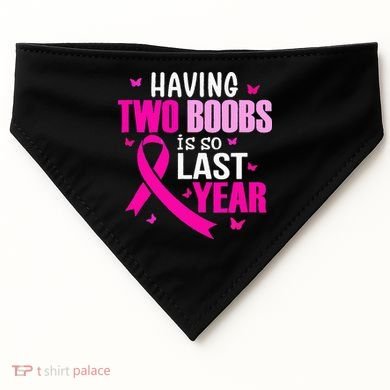 Having Two Boobs Is So Last Year Breast Cancer Awareness USA-Made Doggie Bandana