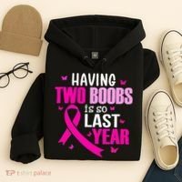 Having Two Boobs Is So Last Year Breast Cancer Awareness Hoodie thumb 4