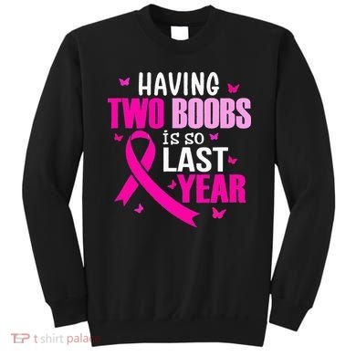 Having Two Boobs Is So Last Year Breast Cancer Awareness Sweatshirt