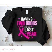 Having Two Boobs Is So Last Year Breast Cancer Awareness Sweatshirt thumb 2