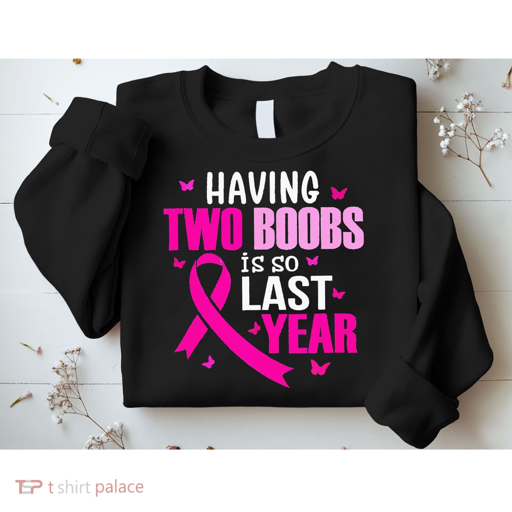Having Two Boobs Is So Last Year Breast Cancer Awareness Sweatshirt