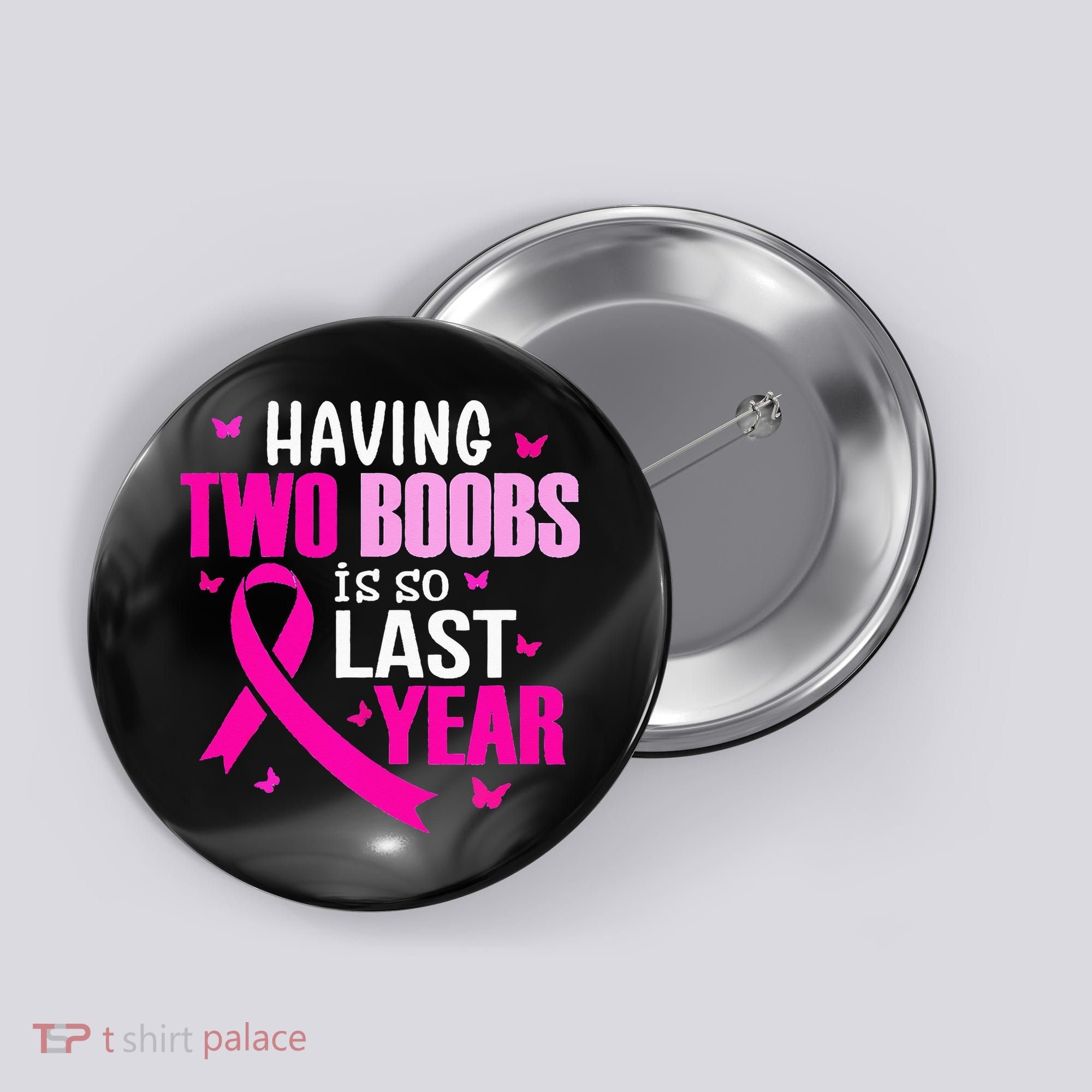 Having Two Boobs Is So Last Year Breast Cancer Awareness Button