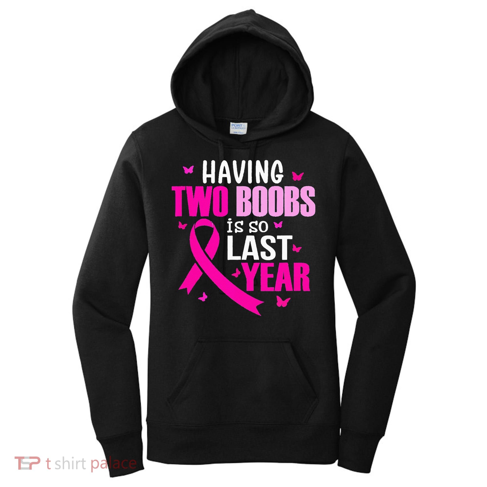Having Two Boobs Is So Last Year Breast Cancer Awareness Women's Hoodie