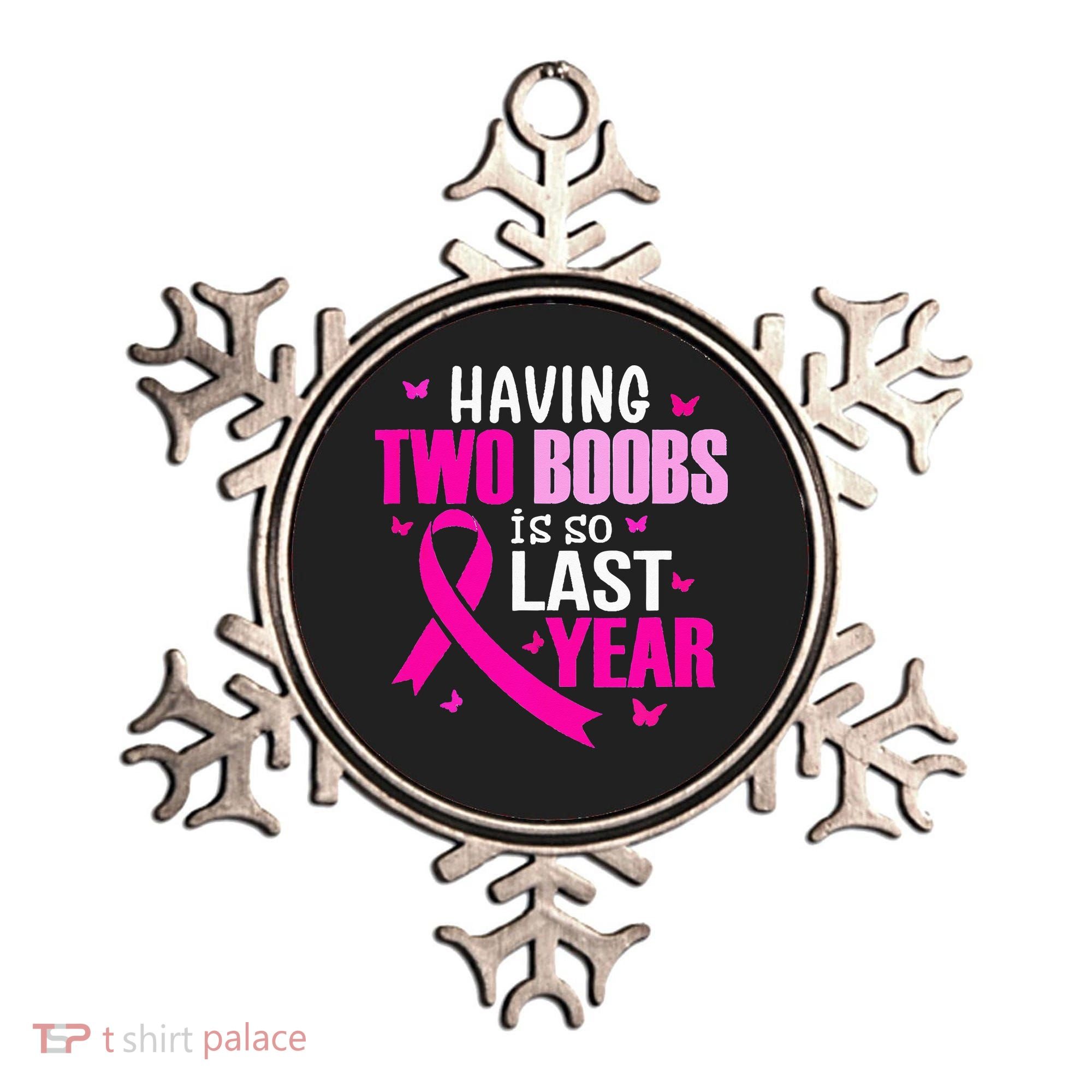 Having Two Boobs Is So Last Year Breast Cancer Awareness Ornament