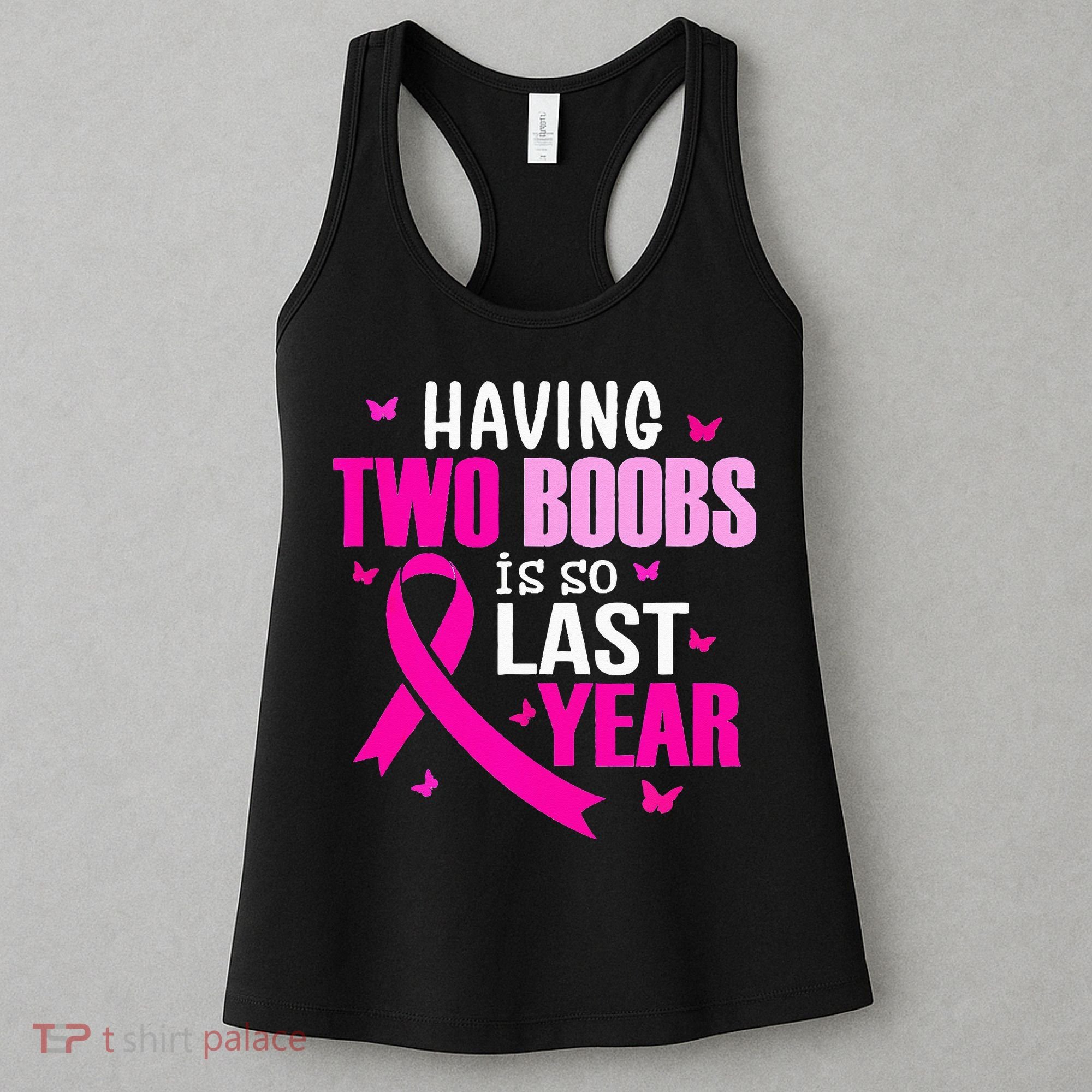 Having Two Boobs Is So Last Year Breast Cancer Awareness Women's Tank Top