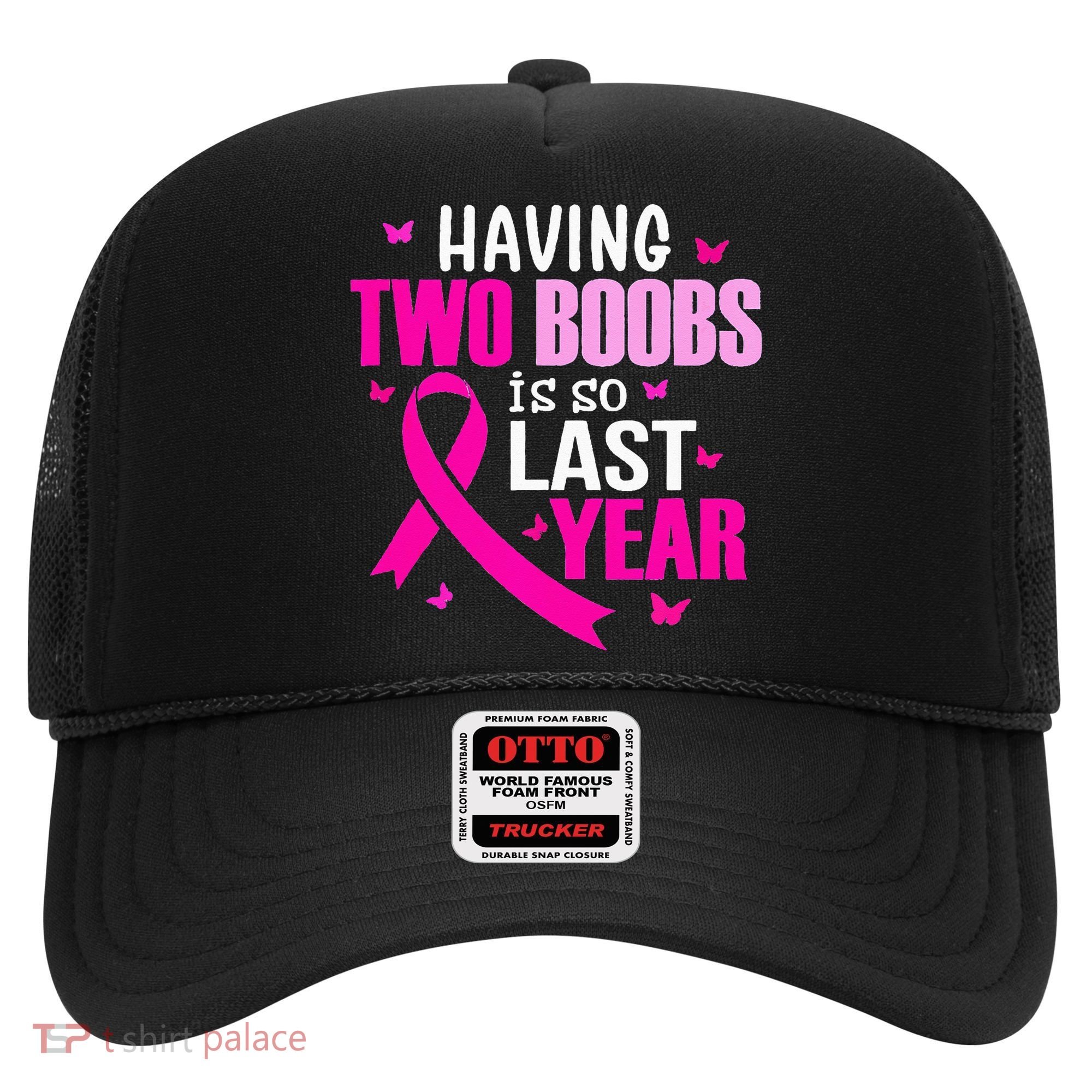 Having Two Boobs Is So Last Year Breast Cancer Awareness Hat