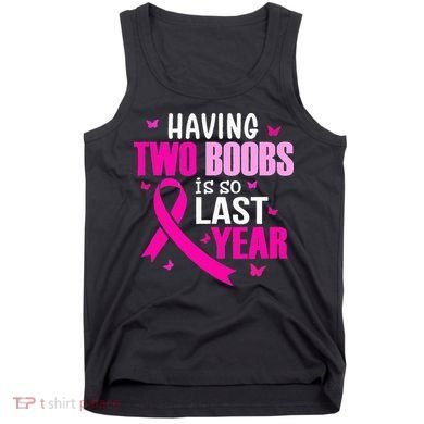 Having Two Boobs Is So Last Year Breast Cancer Awareness Tank Top