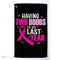 Having Two Boobs Is So Last Year Breast Cancer Awareness Golf Towel thumb 0