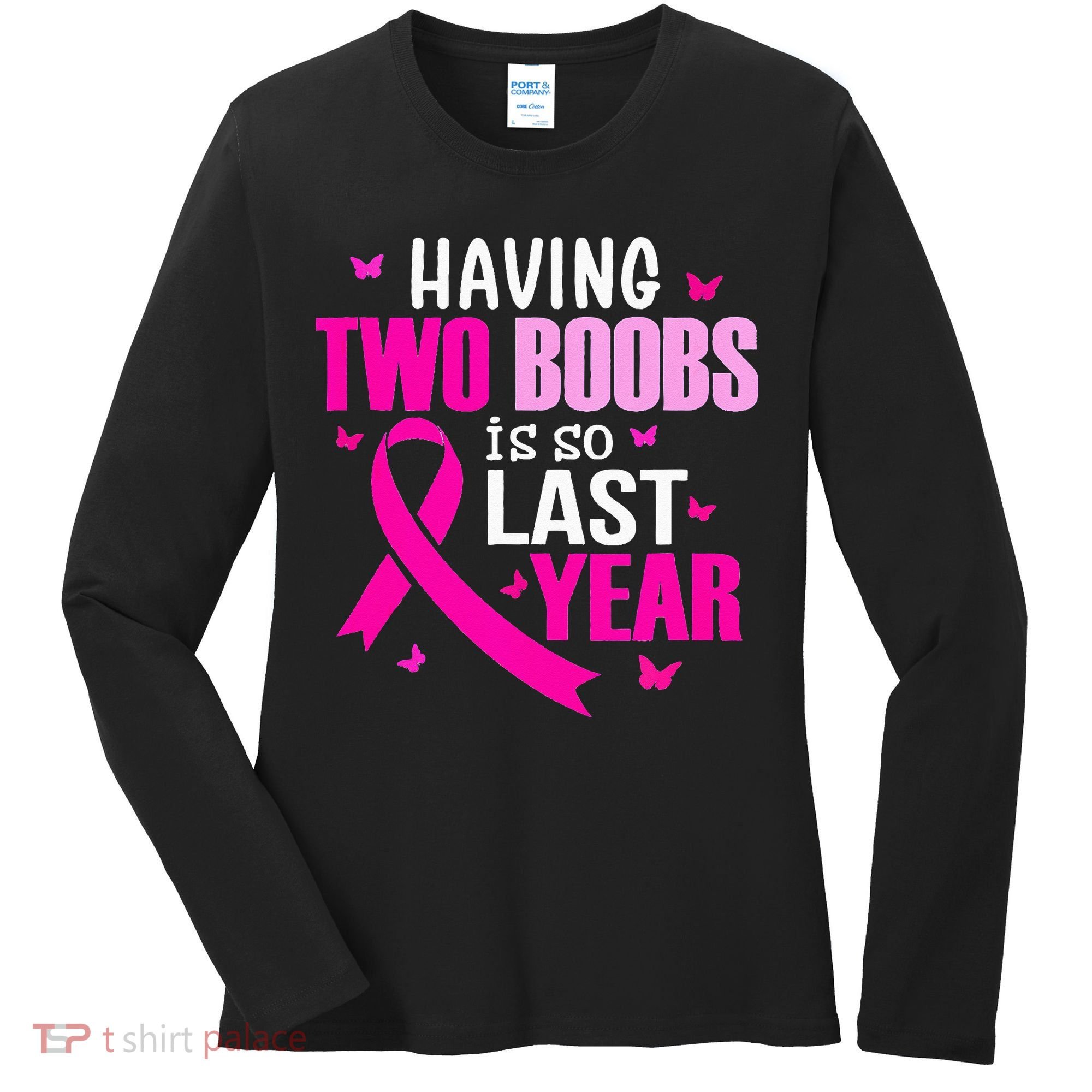 Having Two Boobs Is So Last Year Breast Cancer Awareness Women's Long Sleeve Shirt
