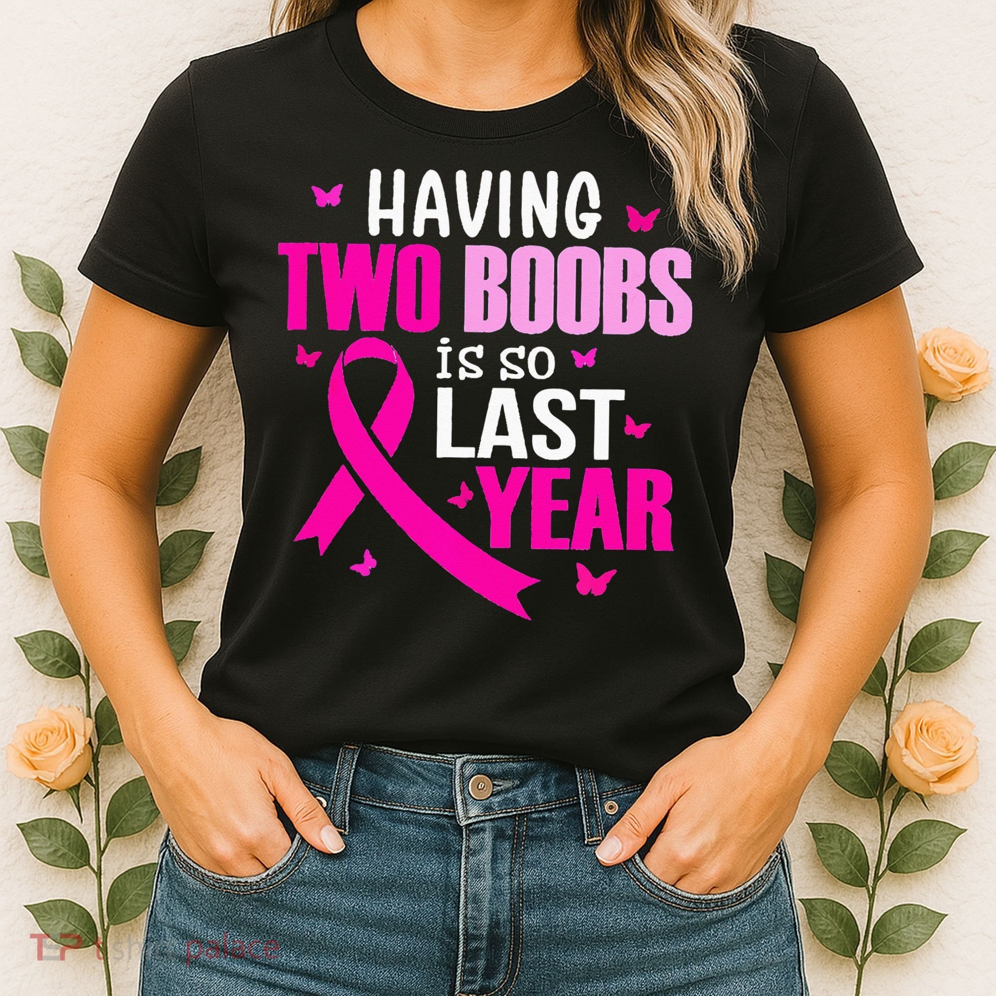 Having Two Boobs Is So Last Year Breast Cancer Awareness Women's T-Shirt