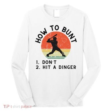 How To Bunt DonT Hit A Dinger Baseball Player Long Sleeve Shirt