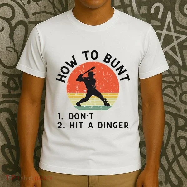 How To Bunt DonT Hit A Dinger Baseball Player T-Shirt