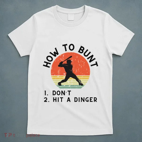 How To Bunt DonT Hit A Dinger Baseball Player T-Shirt