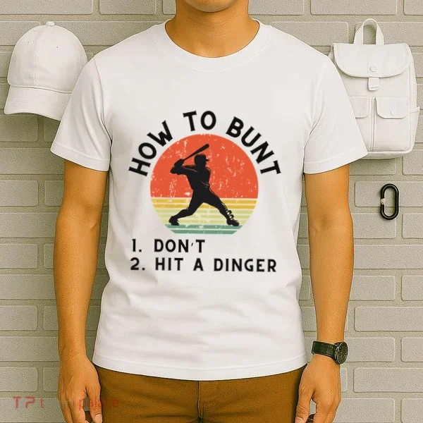 How To Bunt DonT Hit A Dinger Baseball Player T-Shirt