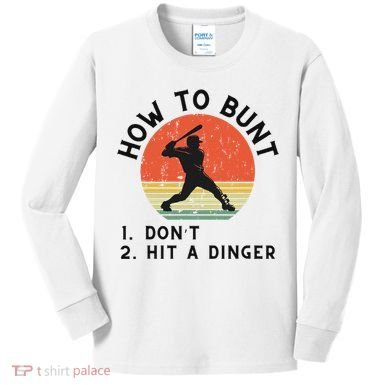 How To Bunt DonT Hit A Dinger Baseball Player Kids Long Sleeve Shirt