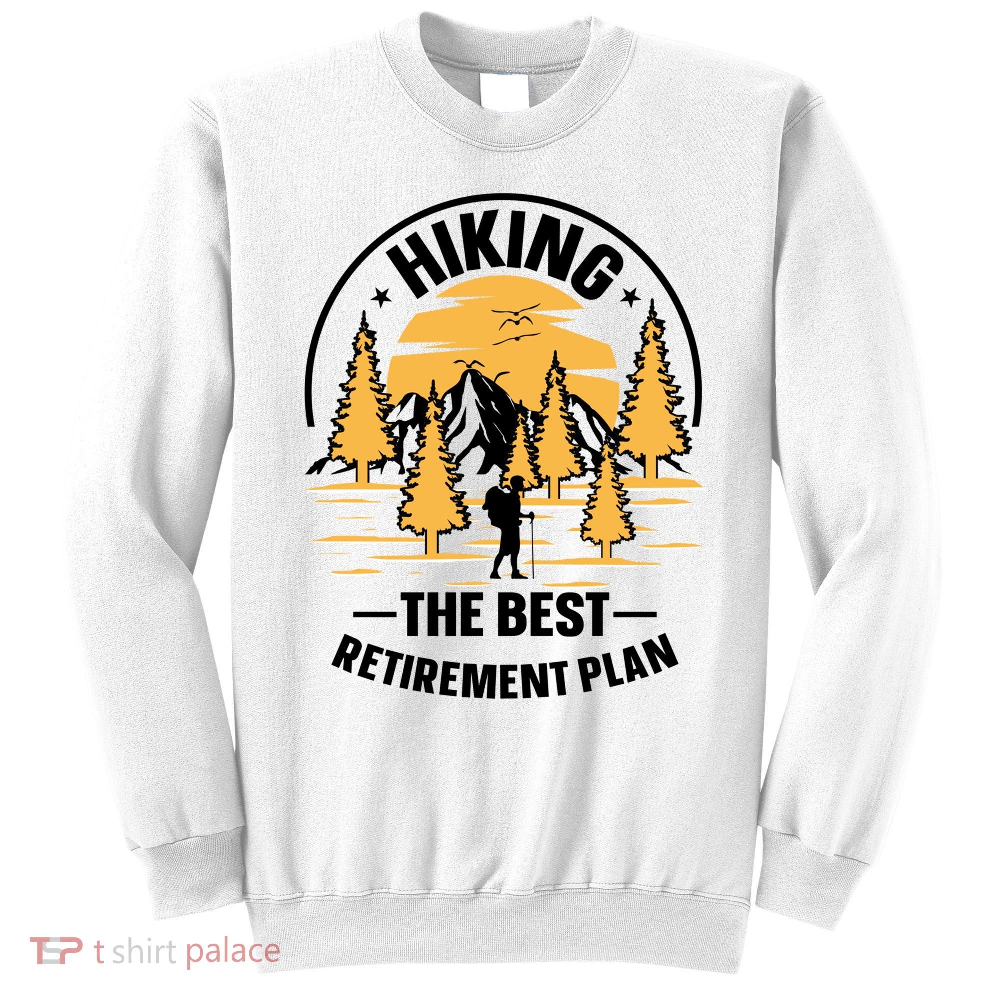 Hiking The Best Retirement Plan Hiker Adventure Outdoor Great Gift Sweatshirt