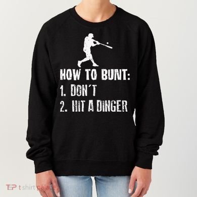 How to bunt don't hit a dinger for a Baseball Women's Sweatshirt