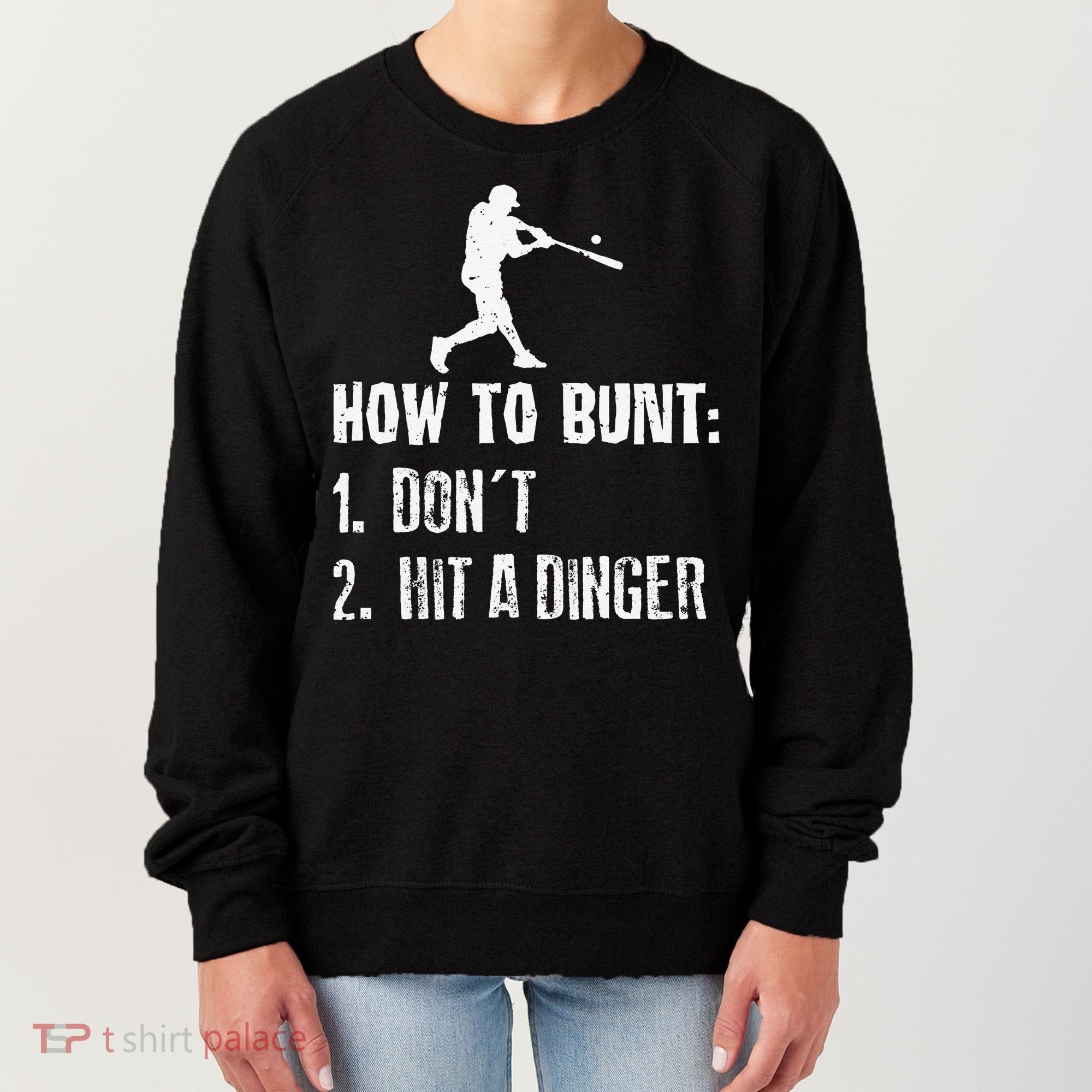 How to bunt don't hit a dinger for a Baseball Women's Sweatshirt