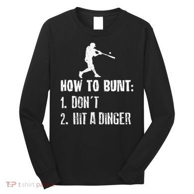 How to bunt don't hit a dinger for a Baseball Long Sleeve Shirt