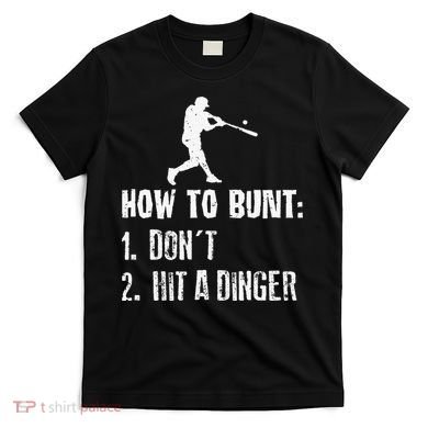 How to bunt don't hit a dinger for a Baseball T-Shirt
