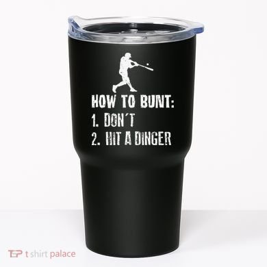 How to bunt don't hit a dinger for a Baseball Tumbler