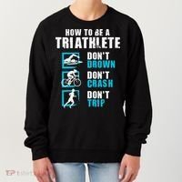 How To Be A Triathlete Triathlon Swimming Running Cycling Women's Sweatshirt thumb 0