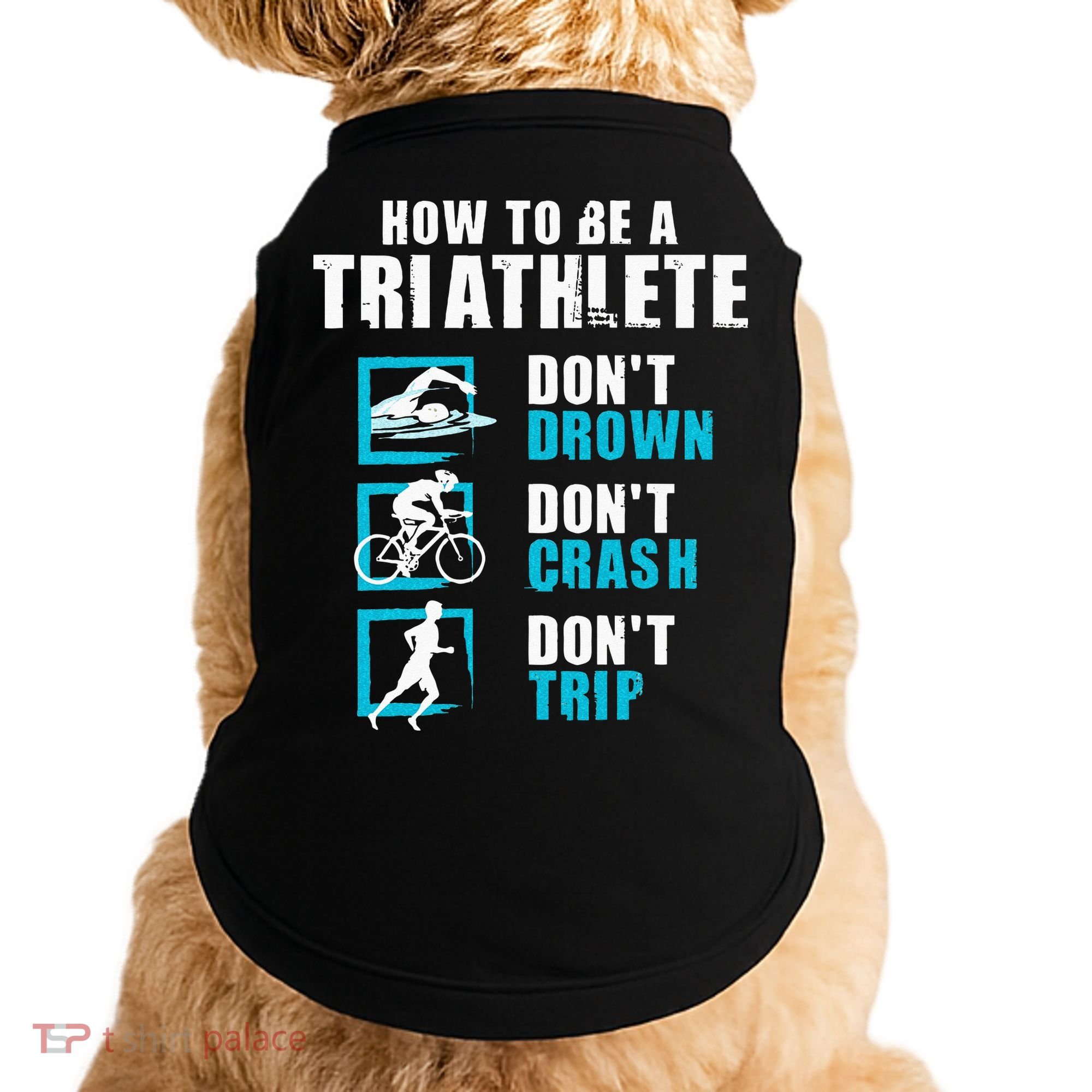 How To Be A Triathlete Triathlon Swimming Running Cycling Doggie Tank
