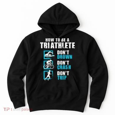 How To Be A Triathlete Triathlon Swimming Running Cycling Hoodie