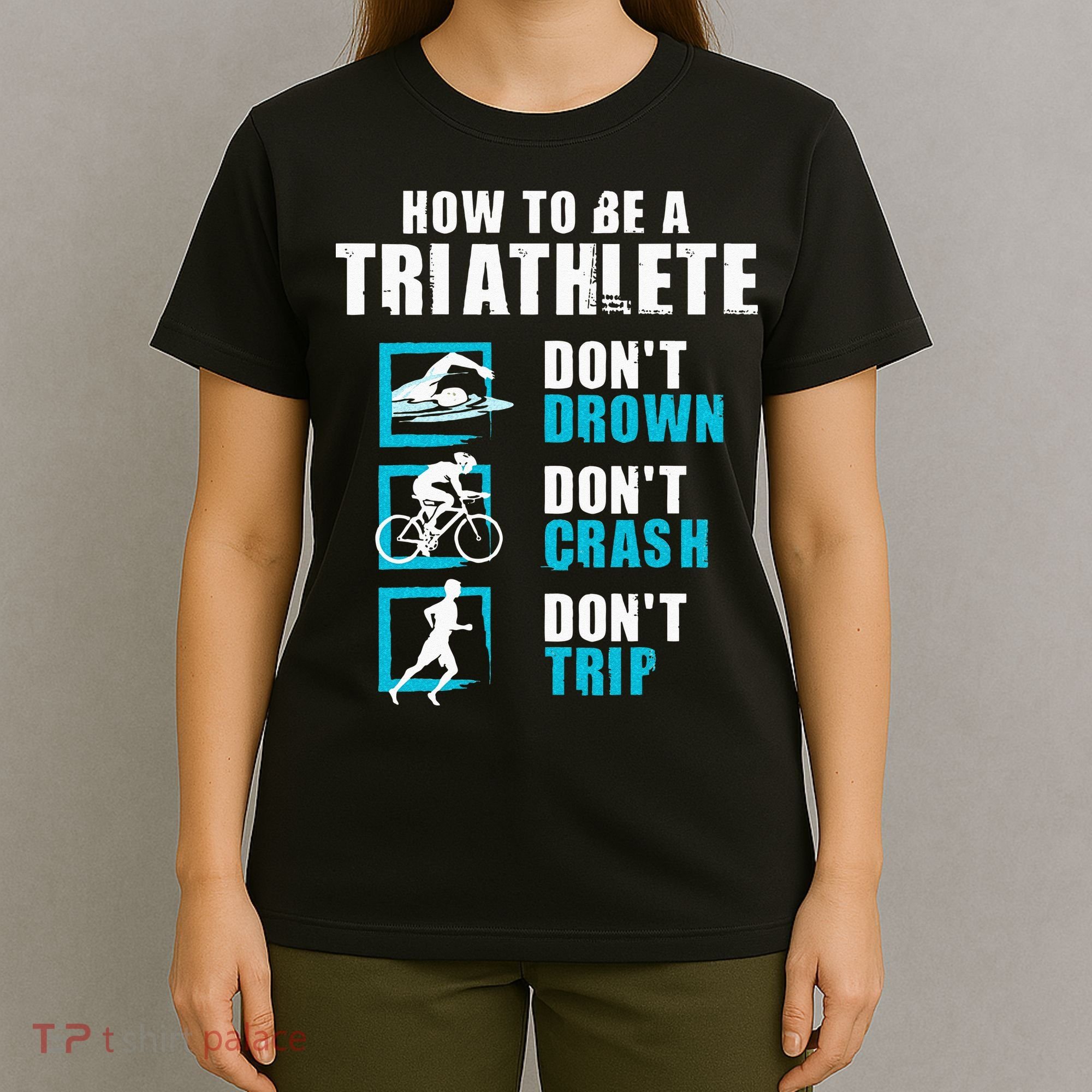 How To Be A Triathlete Triathlon Swimming Running Cycling T-Shirt