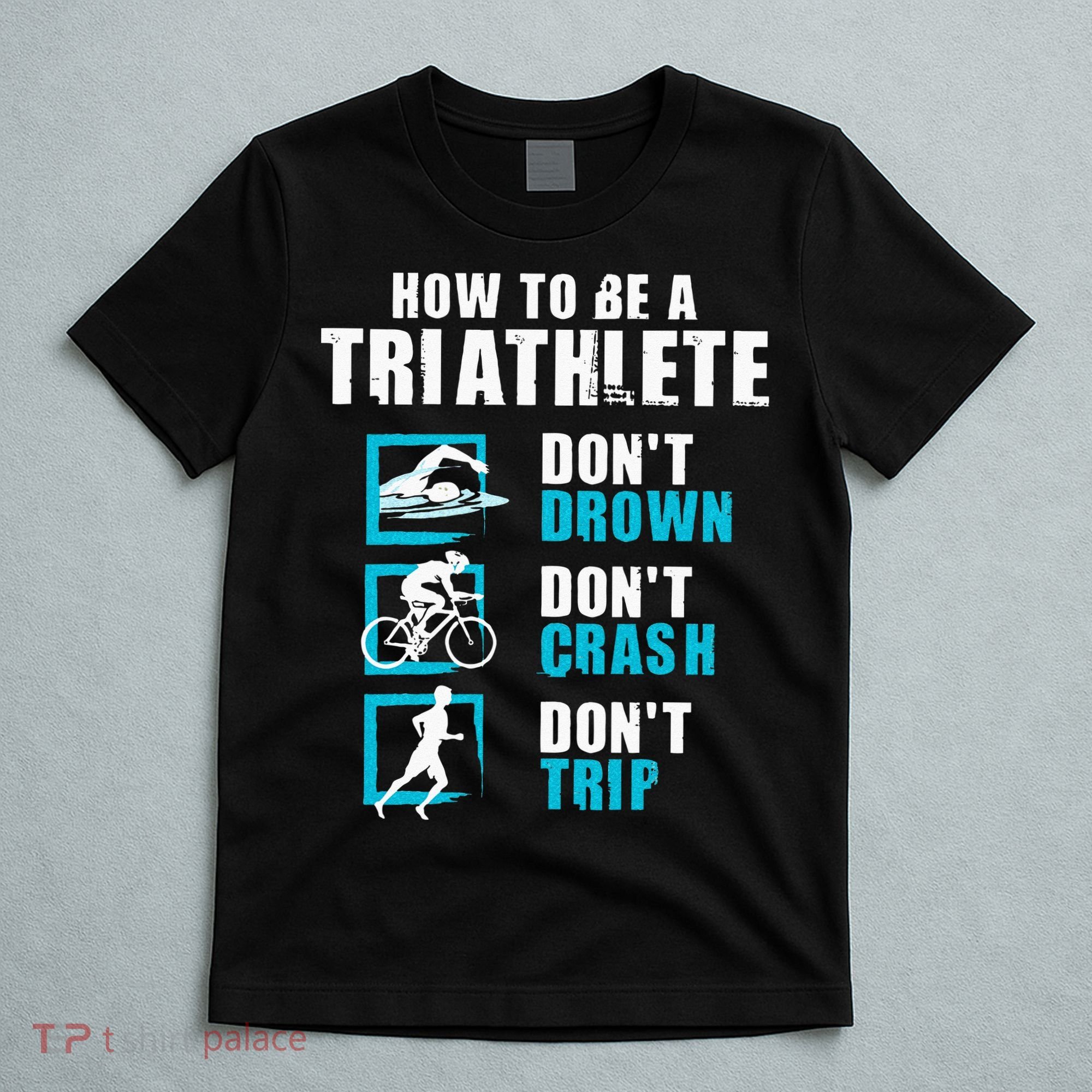 How To Be A Triathlete Triathlon Swimming Running Cycling T-Shirt