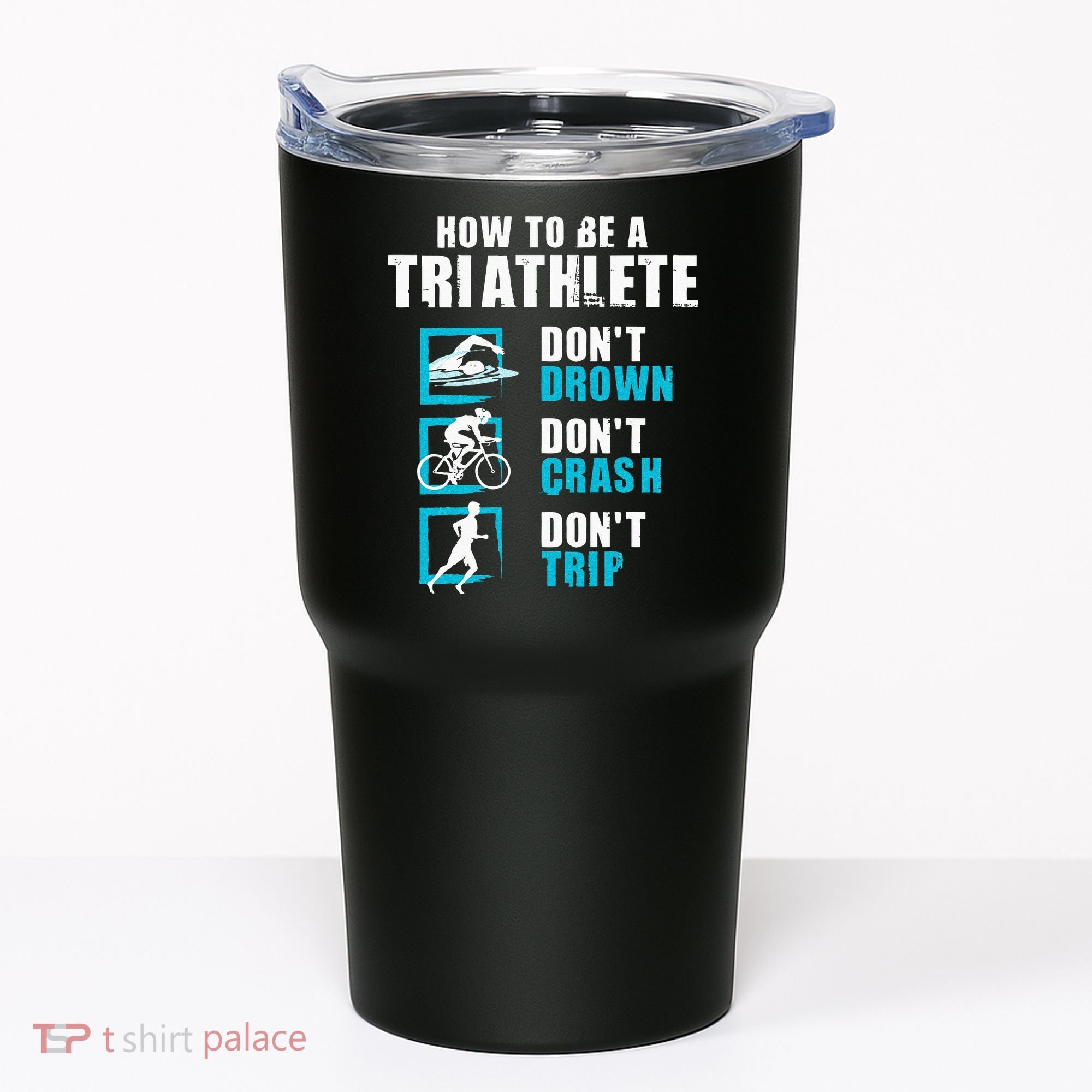 How To Be A Triathlete Triathlon Swimming Running Cycling Tumbler