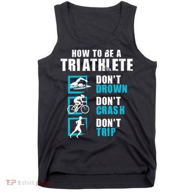 How To Be A Triathlete Triathlon Swimming Running Cycling Tank Top