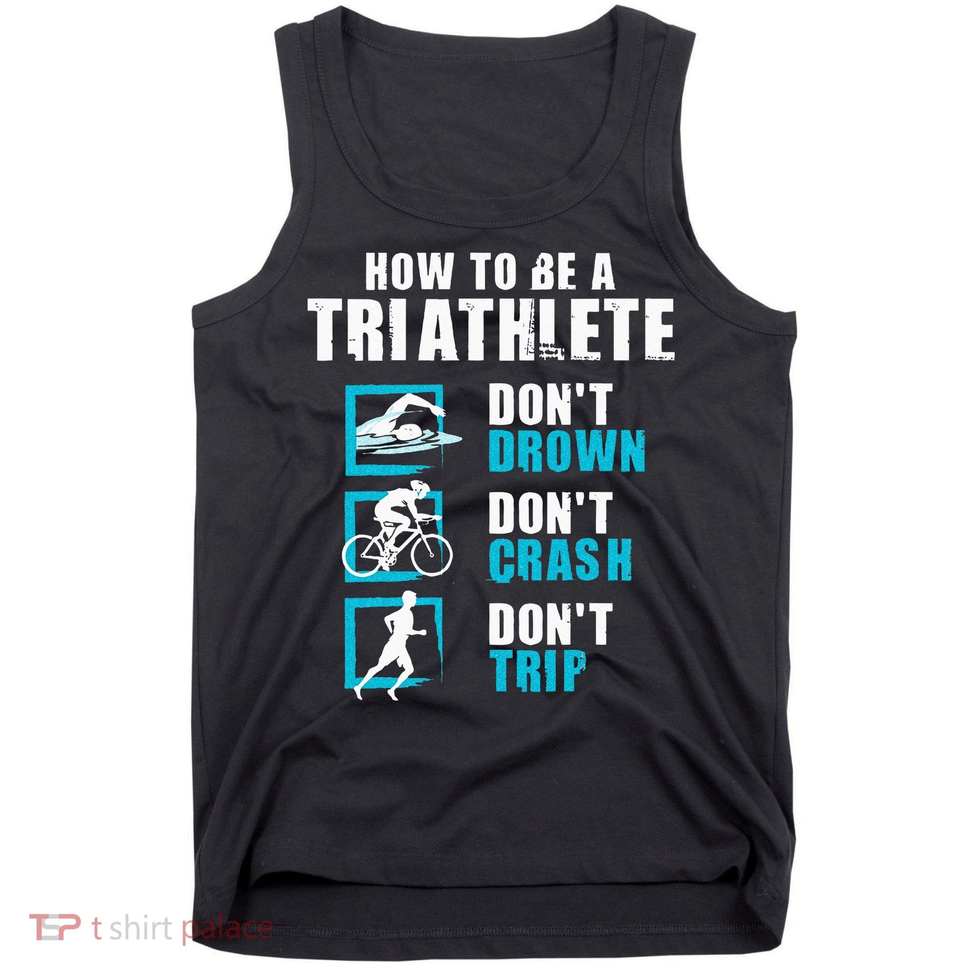How To Be A Triathlete Triathlon Swimming Running Cycling Tank Top