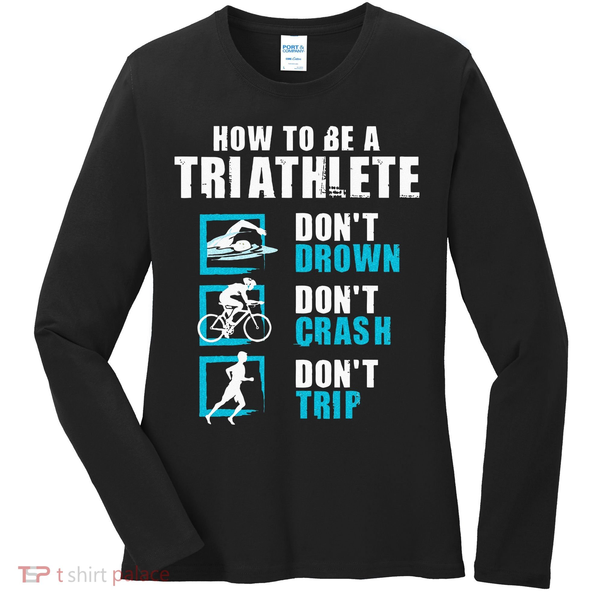 How To Be A Triathlete Triathlon Swimming Running Cycling Women's Long Sleeve Shirt