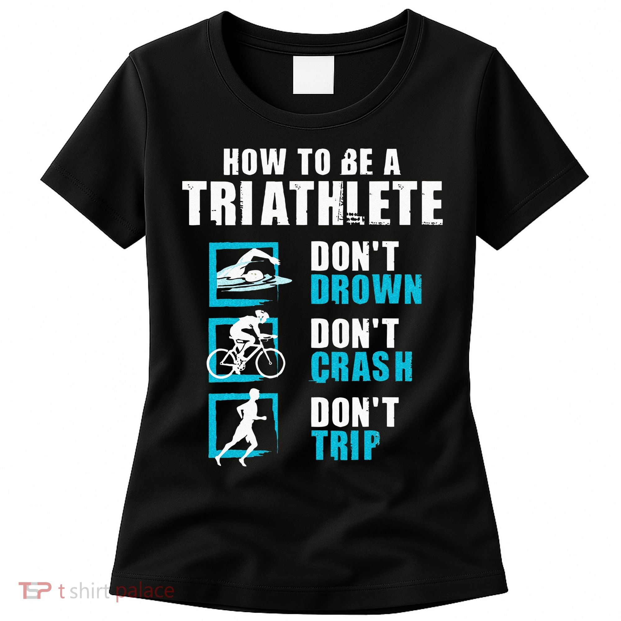 How To Be A Triathlete Triathlon Swimming Running Cycling Women's T-Shirt