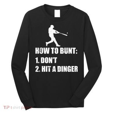 How To Bunt Dont Hit A Dinger Funny Baseball Long Sleeve Shirt