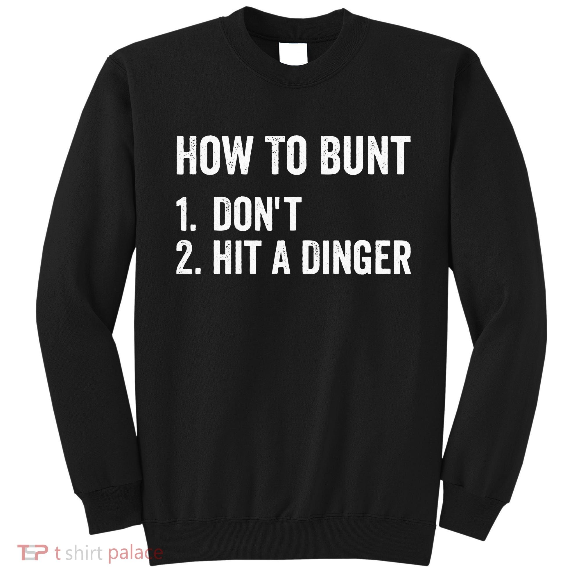 How To Bunt Dont Hit A Dinger Funny Baseball Softball Sweatshirt