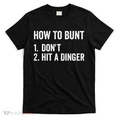 How To Bunt Dont Hit A Dinger Funny Baseball Softball T-Shirt