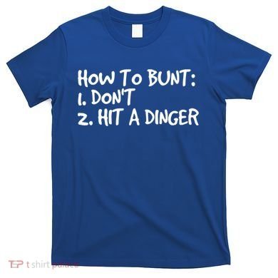 How To Bunt Don't Hit Dinger Gift Funny Baseball Gift Idea T-Shirt