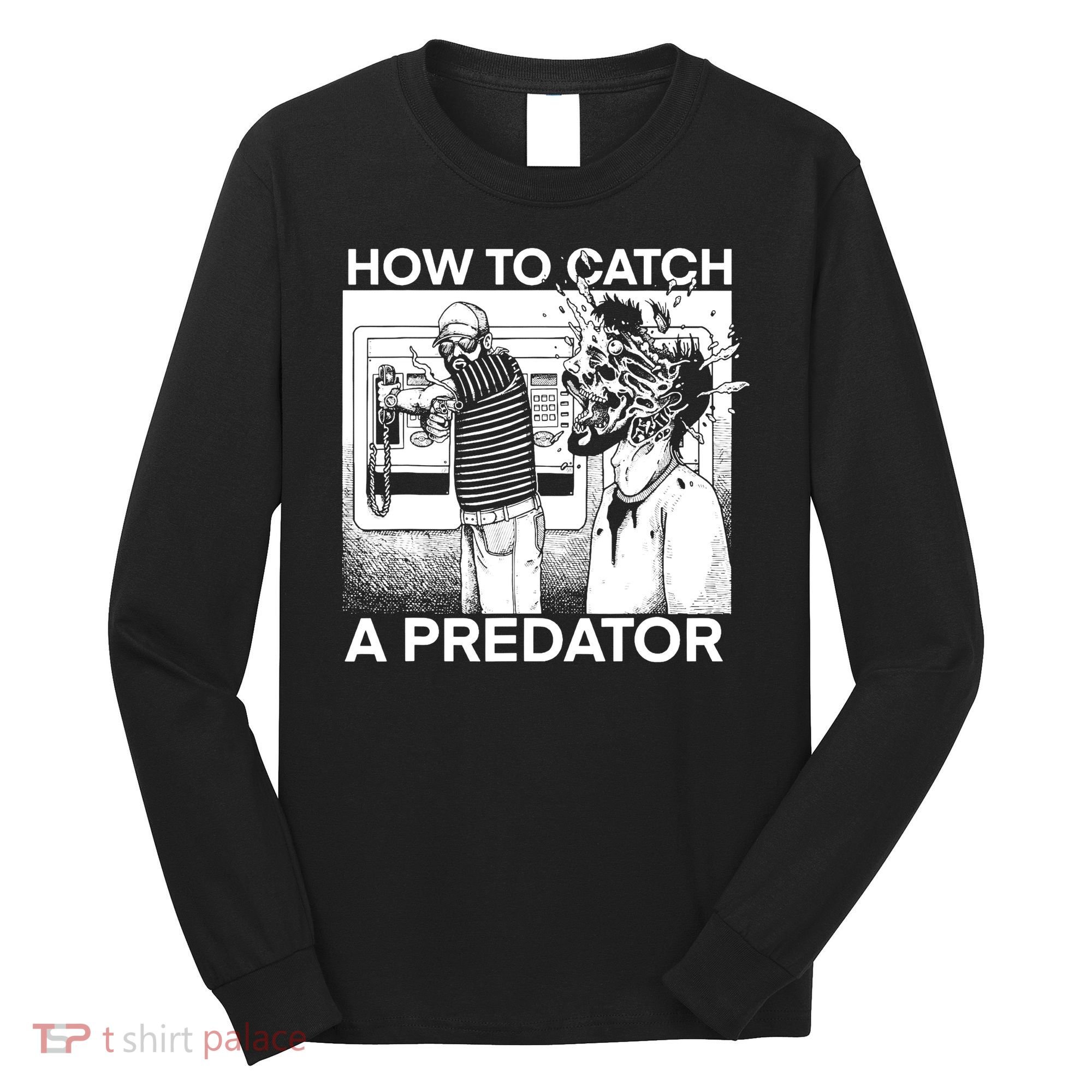 How To Catch A Predator Horror Long Sleeve Shirt
