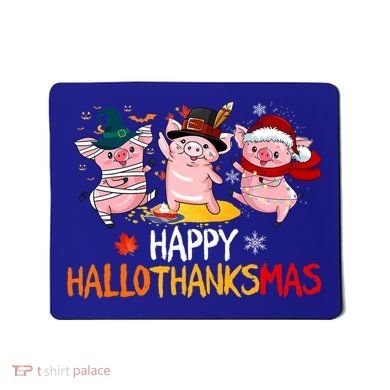 Halloween Thanksgiving Christmas Happy Hallothanksmas Pigs Mousepad