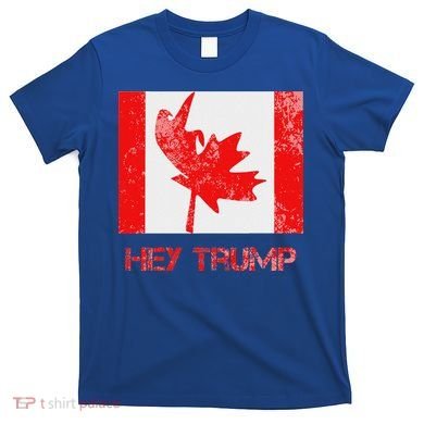 Hey Trump Canada T-Shirt