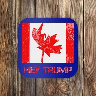 Hey Trump Canada Coaster