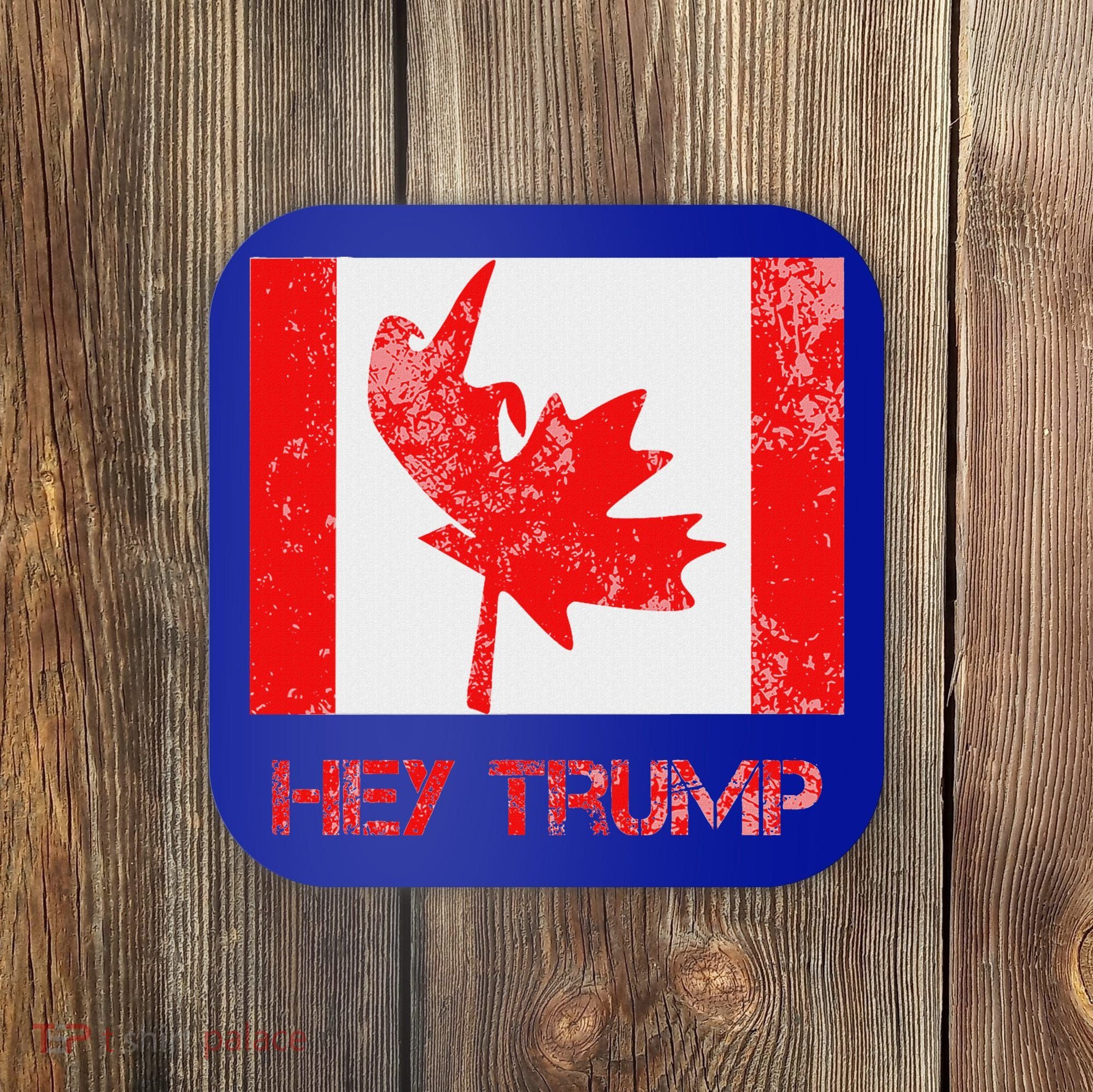 Hey Trump Canada Coaster