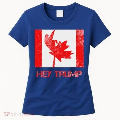 Hey Trump Canada Women's T-Shirt