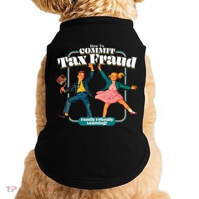 How To Commit Tax Fraud Family Friendly Learning! Funny Doggie Tank