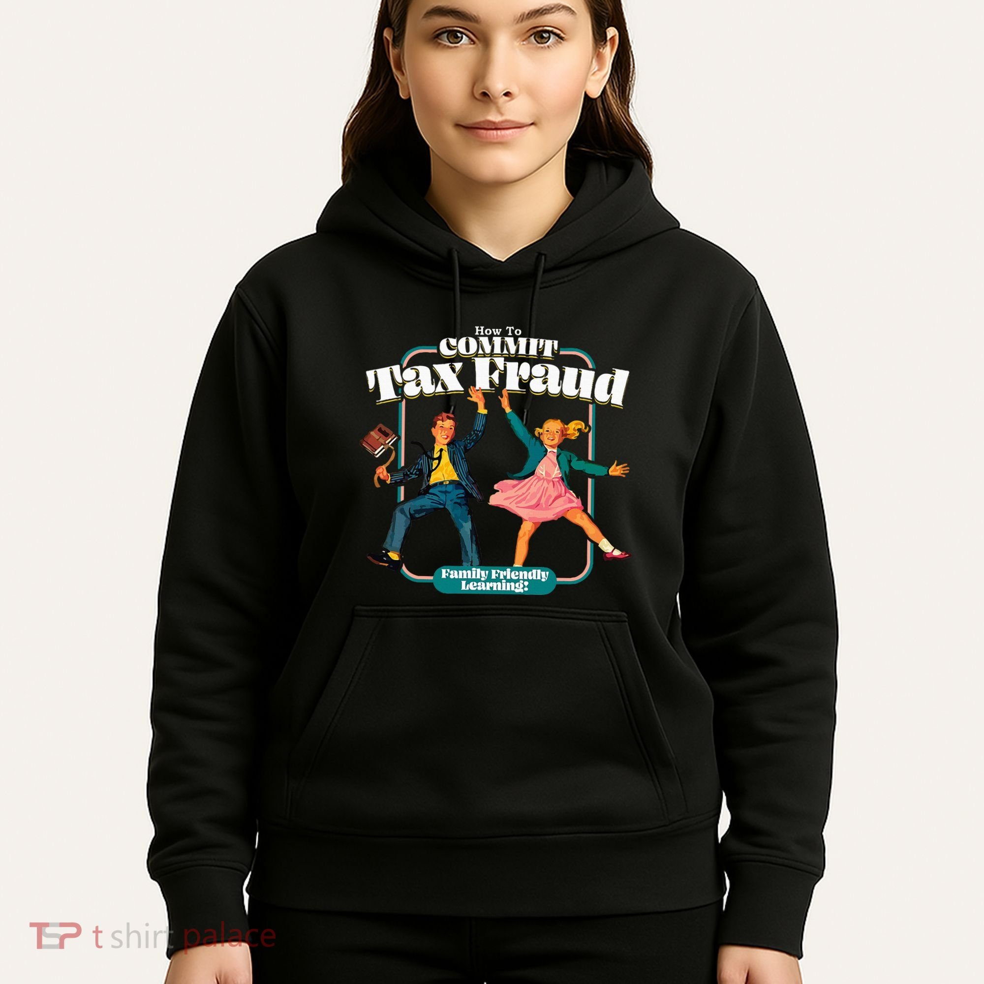 How To Commit Tax Fraud Family Friendly Learning! Funny Hoodie